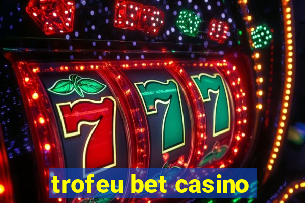 trofeu bet casino